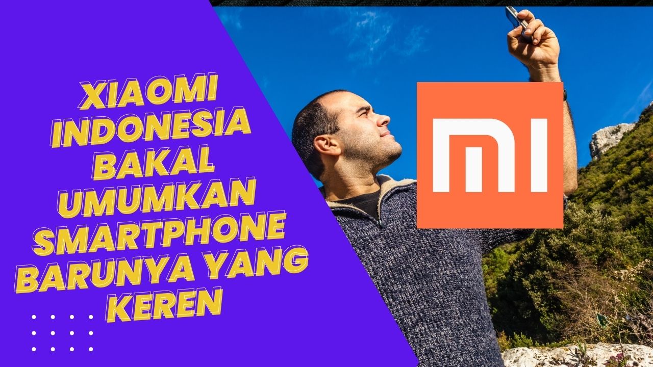 Xiaomi Indonesia Bakal Umumkan Smartphone Barunya yang Keren